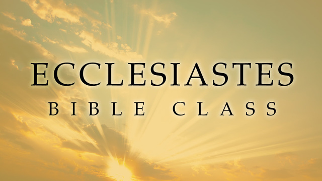 Ecclesiastes Class 11