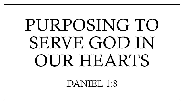 Purposing To Serve God In Our Hearts