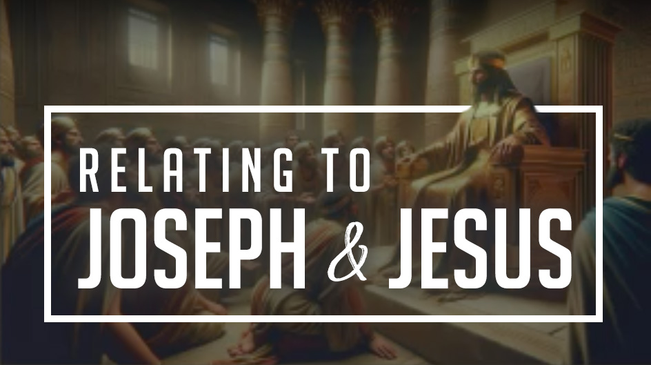 Relating to Joseph & Jesus