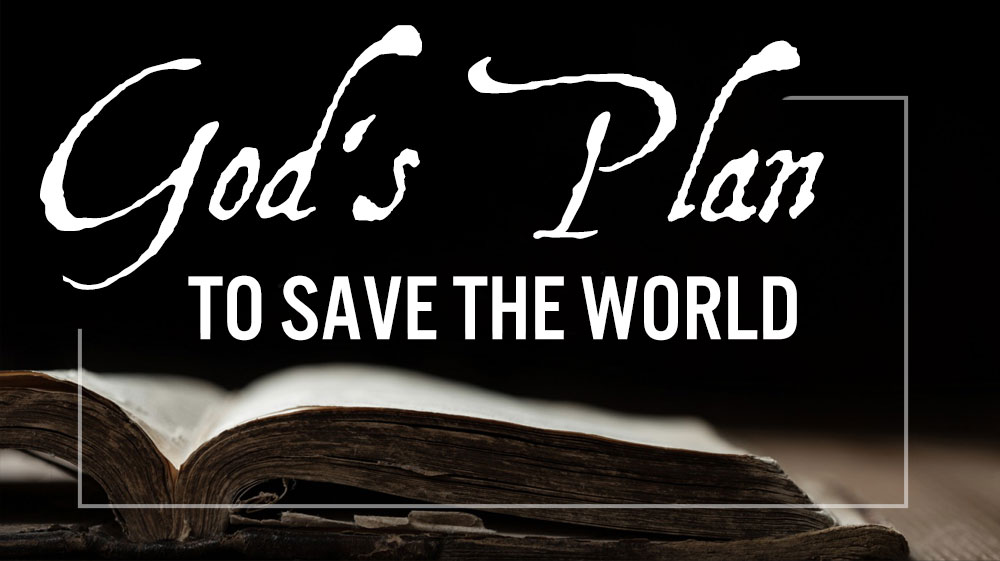 God's Plan To Save the World